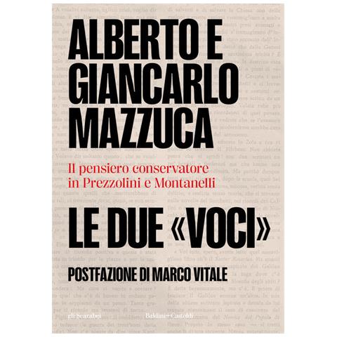 Alberto Mazzuca - Le due «voci». Il pensiero conservatore in Prezzolini e Montanelli - Foto 2