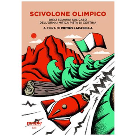 Pietro Lacasella - Scivolone olimpico. Dieci sguardi sul caso dell'ormai mitica pista di Cortina - Foto 1