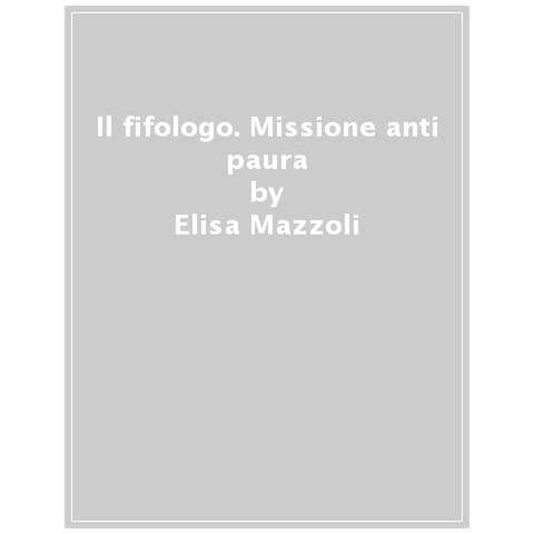 Elisa Mazzoli - Il Fifologo. Missione Anti Paura - Foto 1