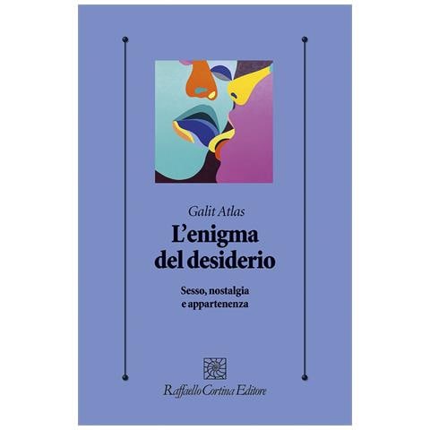 Galit Atlas - L'enigma del desiderio. Sesso, nostalgia e appartenenza - Foto 1
