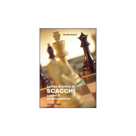 Claudio Negrini - La mia scuola di scacchi. Lezioni di perfezionamento - Foto 1