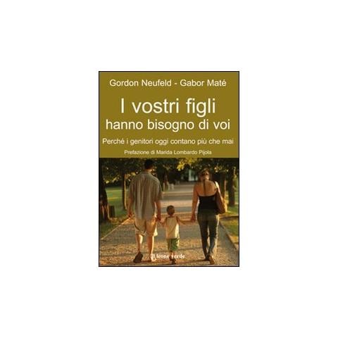 Gordon Neufeld - I vostri figli hanno bisogno di voi. Perché i genitori oggi contano più che mai - Foto 1