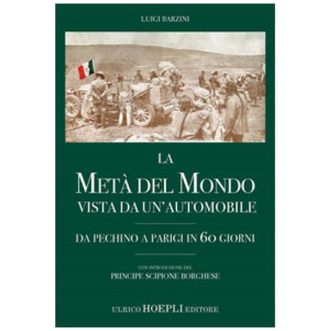 Luigi Barzini - La Metà Del Mondo Vista Da Un'automobile. Da Pechino A Parigi In 60 Giorni - Foto 2