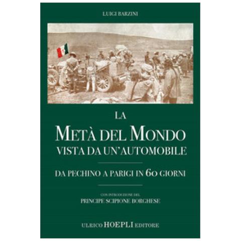 Luigi Barzini - La Metà Del Mondo Vista Da Un'automobile. Da Pechino A Parigi In 60 Giorni - Foto 1