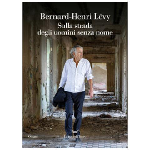 Bernard Henri Lévy - Sulla Strada Degli Uomini Senza Nome - Foto 1