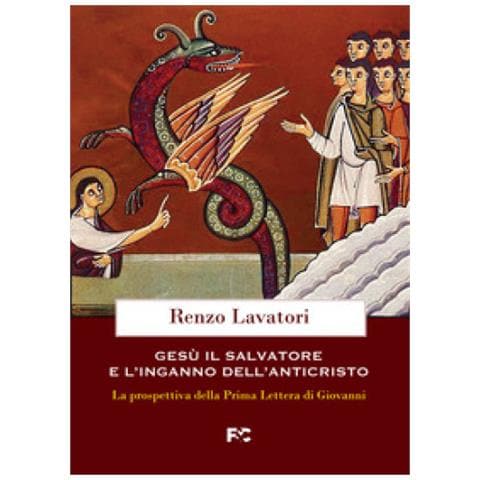 Renzo Lavatori - Gesù, Il Salvatore E L'inganno Dell'anticristo. La Prospettiva Della Prima Lettera Di Giovanni - Foto 1