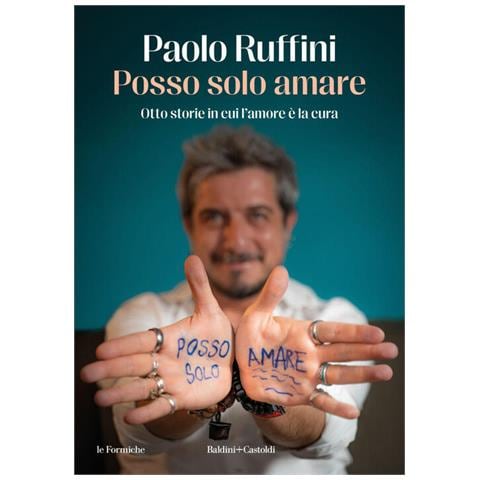 Paolo Ruffini - Posso Solo Amare. Otto Storie In Cui L'amore È La Cura - Foto 2
