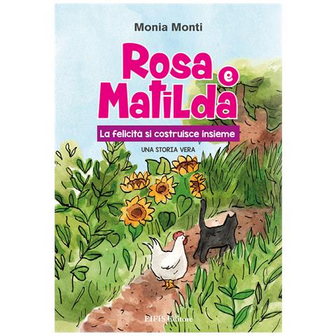Monia Monti - Rosa e Matilda la felicità si costruisce insieme - Foto 1