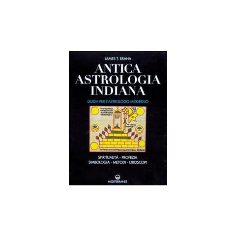 James T. Braha - Antica astrologia indiana. Guida per l'astrologo moderno. Spiritualità, profezia, simbologia, metodi, oroscopi - Foto 1