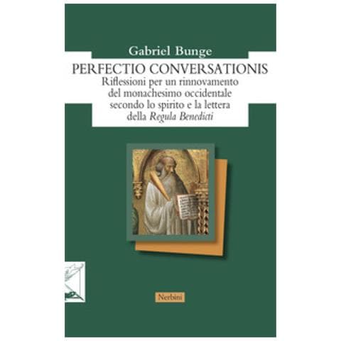 Gabriel Bunge - Perfectio Conversationis. Riflessioni Per Un Rinnovamento Del Monachesimo Occidentale Secondo Lo Spirito E La Lettera Della «regula Benedicti» - Foto 1