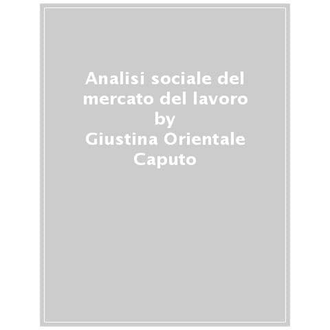 Giustina Orientale Caputo - Analisi Sociale Del Mercato Del Lavoro - Foto 1
