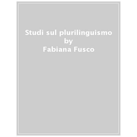 Fabiana Fusco - Studi sul plurilinguismo. Tematiche, problemi, prospettive - Foto 1