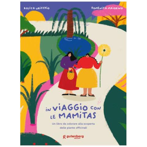Rosita Uricchio - In viaggio con le Mamitas. Un libro da colorare alla scoperta delle piante officinali. Ediz. illustrata - Foto 1