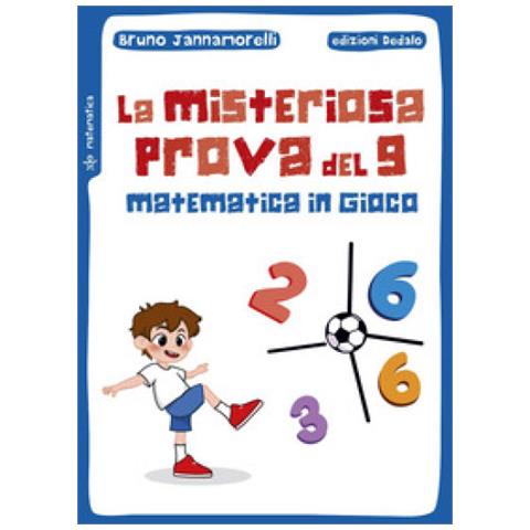 Bruno Jannamorelli - La Misteriosa Prova Del 9. Matematica In Gioco - Foto 2