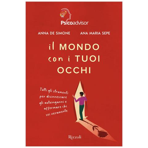 Anna De Simone - Il mondo con i tuoi occhi. Tutti gli strumenti per disinnescare gli autoinganni e affermare chi sei veramente - Foto 1