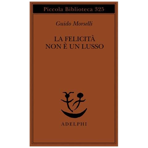 Guido Morselli - La felicità non è un lusso - Foto 1