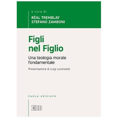 Luigi Lorenzetti - Figli nel Figlio. Una teologia morale fondamentale - Foto 1