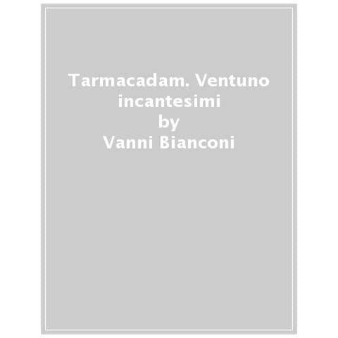 Vanni Bianconi - Tarmacadam. Ventuno Incantesimi - Foto 1