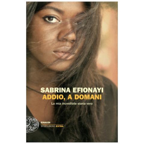 Sabrina Efionayi - Addio, A Domani. La Mia Incredibile Storia Vera - Foto 1