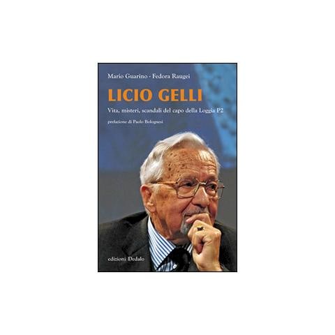 Mario Guarino - Licio Gelli. Vita, misteri, scandali del capo della Loggia P2 - Foto 1