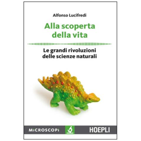 Alfonso Lucifredi - Alla Scoperta Della Vita. Le Grandi Rivoluzioni Delle Scienze Naturali - Foto 1