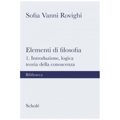 Sofia Vanni Rovighi - Elementi Di Filosofia. Nuova Ediz. . 1: Introduzione, Logica, Teoria Della Conoscenza - Foto 1