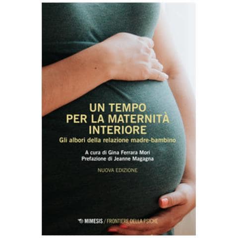 Jeanne Magagna - Un tempo per la maternità interiore. Gli albori della relazione madre-bambino. Nuova ediz. - Foto 1
