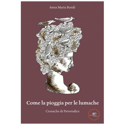Anna Maria Bondi - Come la pioggia per le lumache - Foto 1