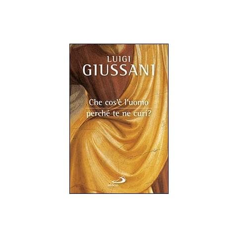Luigi Giussani - Che cos'è l'uomo, perché te ne curi? - Foto 1