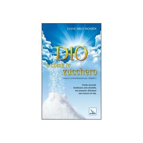 Giancarlo Isoardi - Dio è come lo zucchero (nessuna controindicazione per i diabetici!) - Foto 2