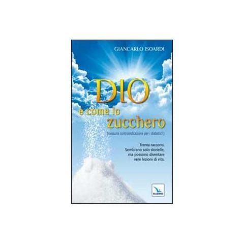 Giancarlo Isoardi - Dio è come lo zucchero (nessuna controindicazione per i diabetici!) - Foto 1