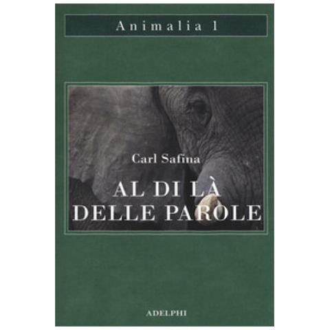 Carl Safina - Al Di Là Delle Parole. Che Cosa Provano E Pensano Gli Animali - Foto 2