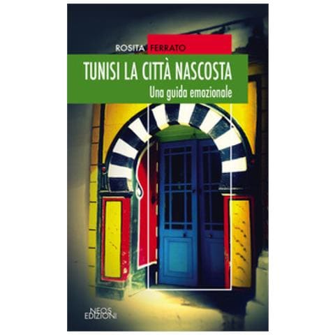 Rosita Ferrato - Tunisi La Città Nascosta. Una Guida Emozionale - Foto 1