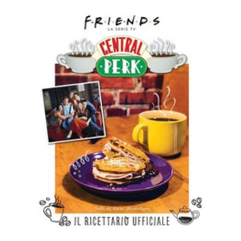 Kara Michelson - Friends: Il Ricettario Ufficiale Del Central Perk. Ediz. Illustrata - Foto 1