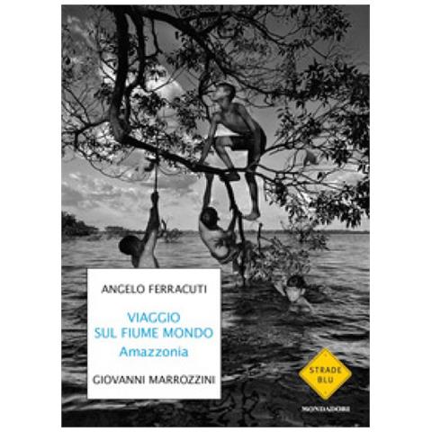 Angelo Ferracuti - Viaggio sul fiume mondo. Amazzonia - Foto 1