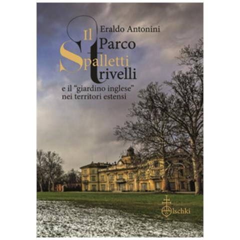 Eraldo Antonini - Il Parco Spalletti Trivelli E Il «giardino Inglese» Nei Territori Estensi - Foto 1