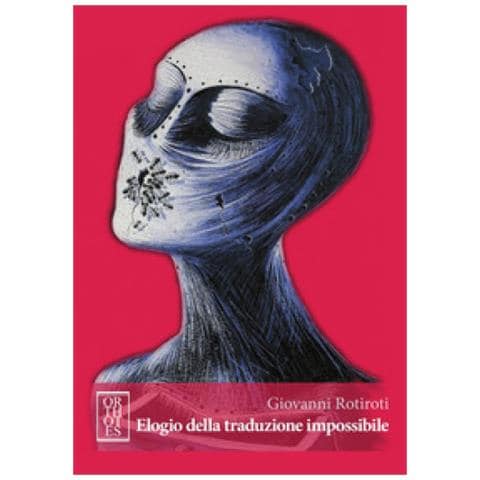 Giovanni Rotiroti - Elogio Della Traduzione Impossibile. Studi Romeni Di Cultura Letteraria, Linguistica E Comparata - Foto 1
