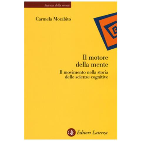 Carmela Morabito - Il Motore Della Mente. Il Movimento Nella Storia Delle Scienze Cognitive - Foto 2