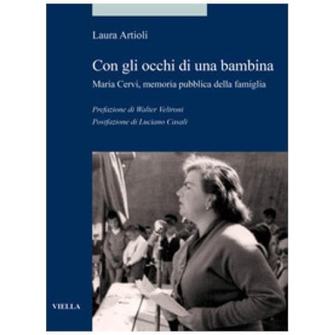 Laura Artioli - Con Gli Occhi Di Una Bambina. Maria Cervi, Memoria Pubblica Della Famiglia - Foto 1