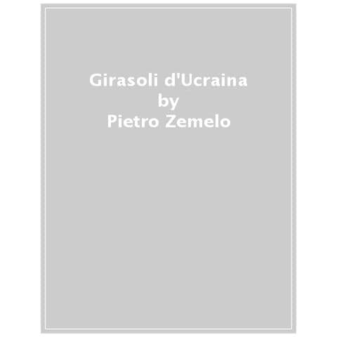 Pietro Zemelo - Girasoli D'ucraina. In Fuga Dall'invasione - Foto 1