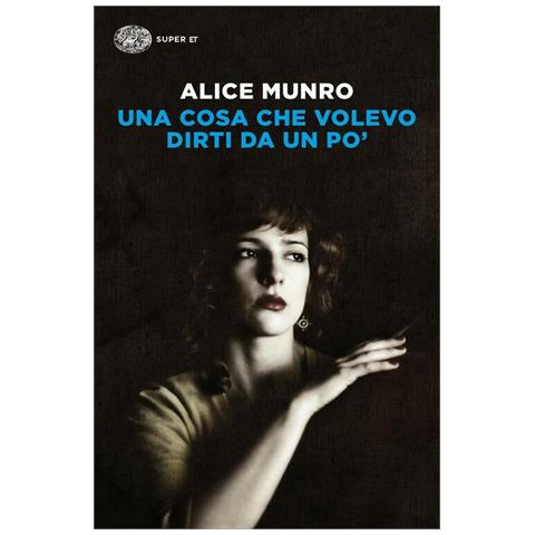 Alice Munro - Una cosa che volevo dirti da un po' - Foto 1
