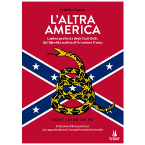 Federico Franzin - L'altra America. L'anima Profonda Degli Stati Uniti, Dall'identità Sudista Al Fenomeno Trump - Foto 1