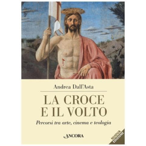 Andrea Dall'asta - La Croce E Il Volto. Percorsi Tra Arte, Cinema E Teologia - Foto 1