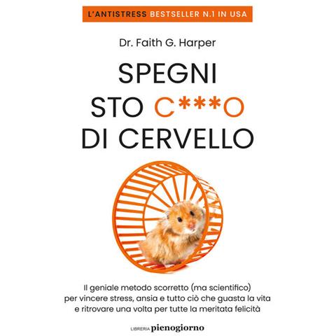 Faith G. Harper - Spegni sto c***o di cervello. Il geniale metodo scorretto (ma scientifico) per vincere stress, ansia e tutto ciò che ti guasta la vita e ritrovare una volta per tutte la meritata felicità - Foto 2
