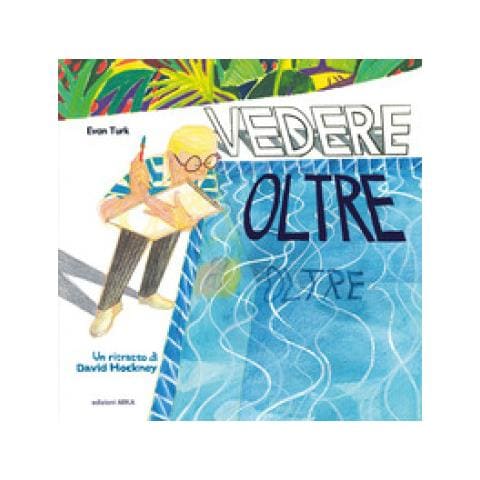 Evan Turk - Vedere Oltre. Un Ritratto Di David Hockney. Ediz. A Colori - Foto 1