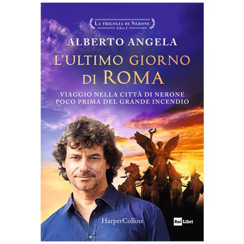 Alberto Angela - L'ultimo Giorno Di Roma. Viaggio Nella Città Di Nerone Poco Prima Del Grande Incendio. La Trilogia Di Nerone. Vol. 1 - Foto 2