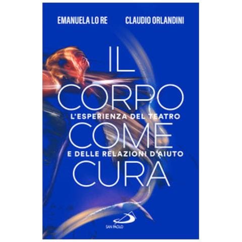 Emanuela Lo Re - Il corpo come cura. L'esperienza del teatro e delle relazioni d'aiuto - Foto 1
