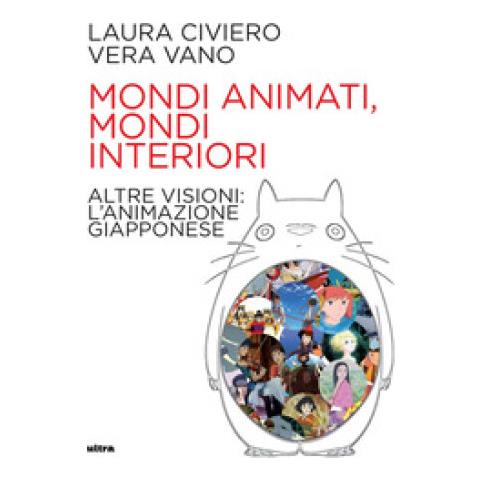 Laura Civiero - Mondi animati, mondi interiori. Altre visioni: l'animazione giapponese - Foto 1