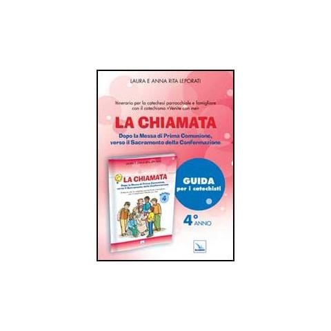 Laura Leporati - La chiamata. Guida. Dopo la Messa di Prima Comunione, verso il Sacramento della Confermazione. Itinerario per la catechesi parrocchiale e famigliare. Anno 4 - Foto 1