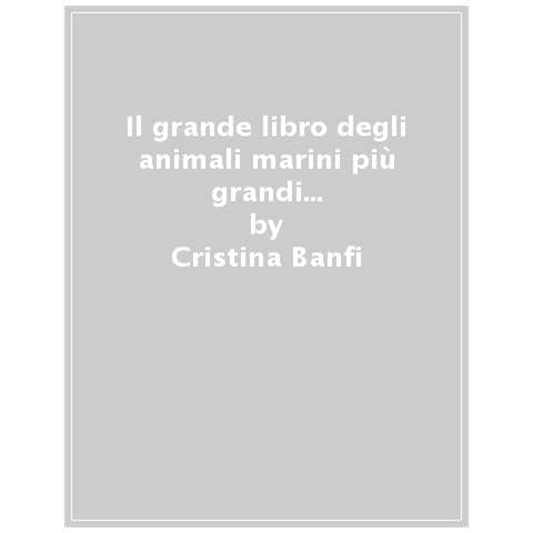 Cristina Banfi - Il Grande Libro Degli Animali Marini Più Grandi. Il Piccolo Libro Degli Animali Marini Più Piccoli. Ediz. A Colori - Foto 1